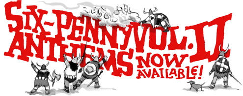 The New Six-Penny Anthems: 208 Pages of Comics, Sketches, Fun, and Frivolity.